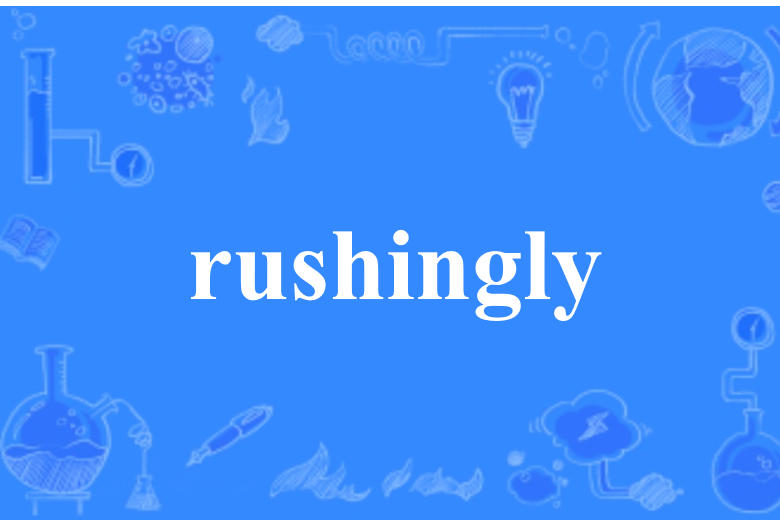 rushingly rushingly