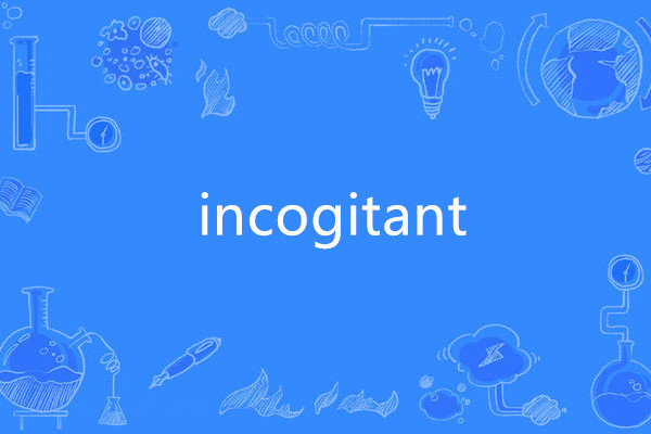 incogitant incogitant
