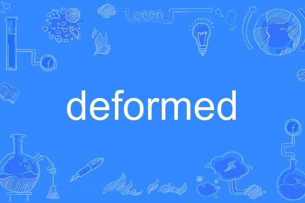 deformed