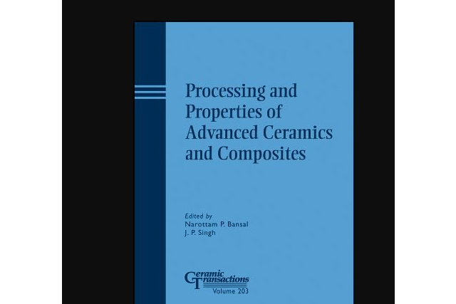 Processing and Properties of Advanced Ceramics and Composites Processing and Properties of Advanced Ceramics and Composites