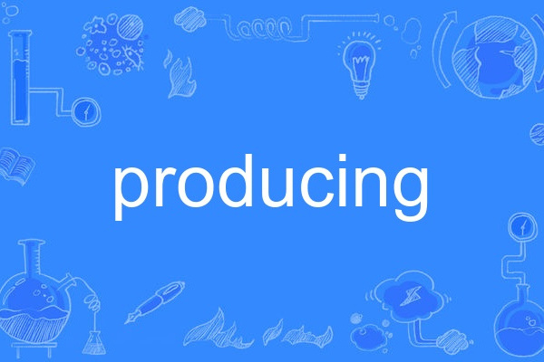 producing producing
