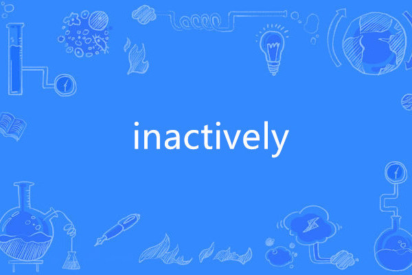 inactively inactively