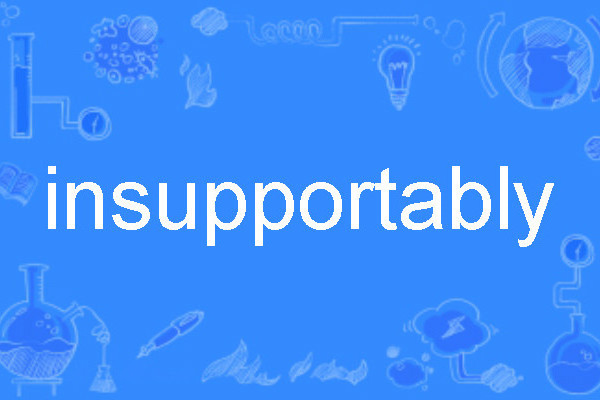 insupportably insupportably