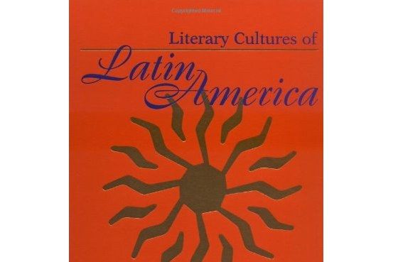 Literary Cultures of Latin America Literary Cultures of Latin America