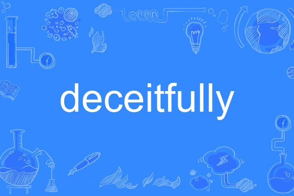 deceitfully deceitfully