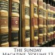 The Sunday Magazine, Volume 13 The Sunday Magazine, Volume 13