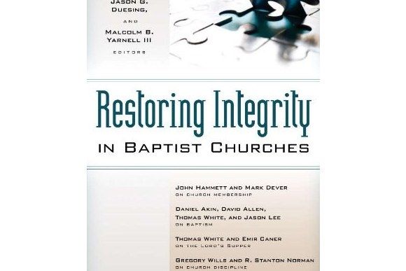 Restoring Integrity in Baptist Churches Restoring Integrity in Baptist Churches