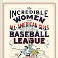 Incredible Women of the All-American Girls Professional Base Incredible Women of the All-American Girls Professional Base