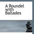 A Roundel with Ballades A Roundel with Ballades