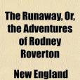 The Runaway, Or, the Adventures of Rodney Roverton The Runaway, Or, the Adventures of Rodney Roverton