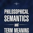 Philosophical Semantics and Term Meaning Philosophical Semantics and Term Meaning
