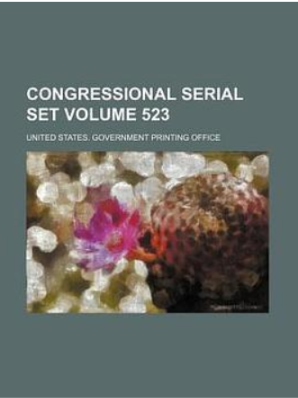 Congressional Serial Set Volume 523 Congressional Serial Set Volume 523