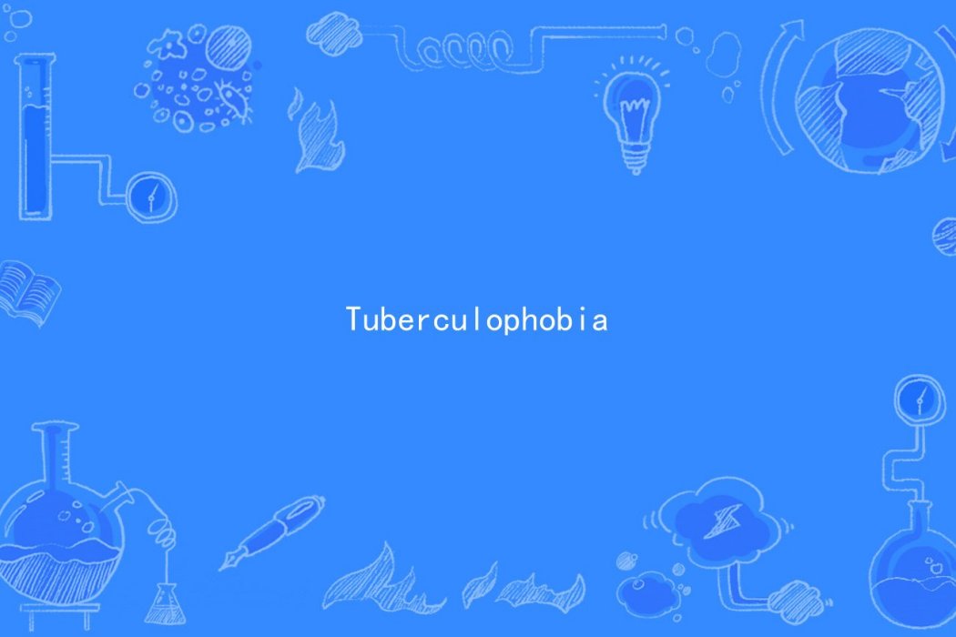 Tuberculophobia Tuberculophobia