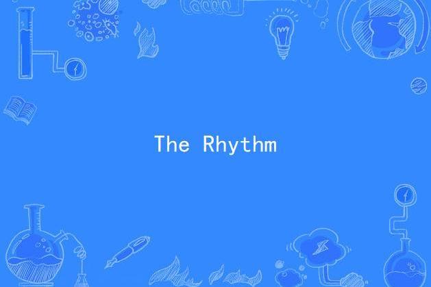 The Rhythm(XTC演唱歌曲) The Rhythm(XTC演唱歌曲)