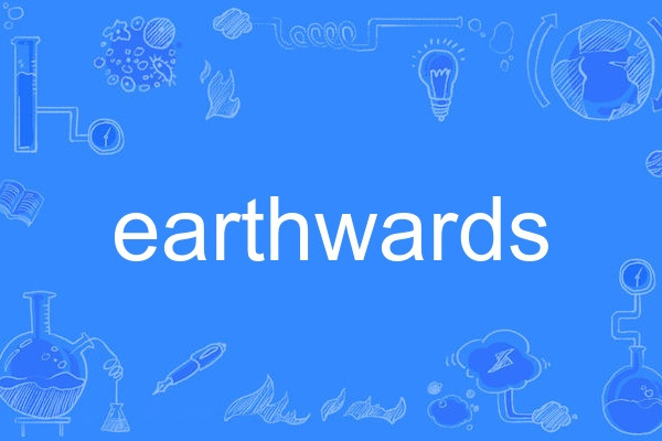 earthwards earthwards