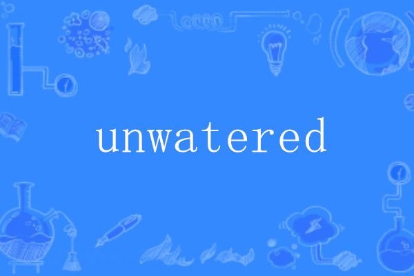 unwatered unwatered