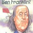 Who Was Ben Franklin? Who Was Ben Franklin?
