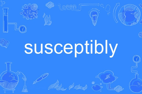susceptibly susceptibly