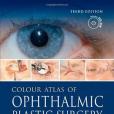 Colour Atlas of Ophthalmic Plastic Surgery with DVD Colour Atlas of Ophthalmic Plastic Surgery with DVD