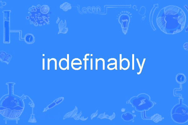 indefinably indefinably