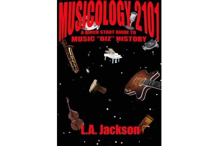 Musicology 2101: A Quick Start Guide to Music Biz History Musicology 2101: A Quick Start Guide to Music Biz History