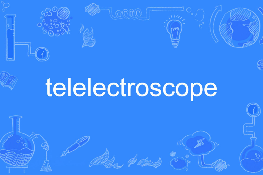 telelectroscope telelectroscope