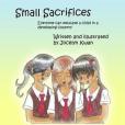 Small Sacrifices: Everyone Can Educate a Child in a Developing Country Small Sacrifices: Everyone Can Educate a Child in a Developing Country