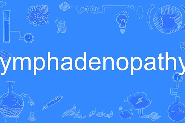 lymphadenopathy lymphadenopathy