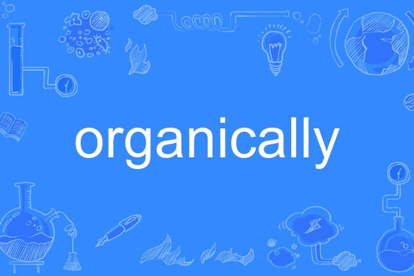 organically organically