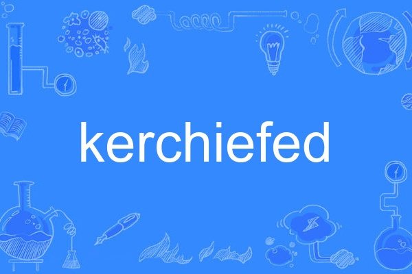 kerchiefed kerchiefed