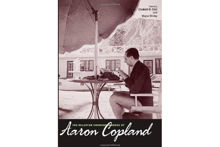 The Selected Correspondence of Aaron Copland The Selected Correspondence of Aaron Copland