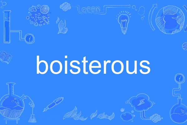 boisterous boisterous