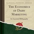 The Economics of Dairy Marketing: An Annotated Bibliography (Classic Reprint) The Economics of Dairy Marketing: An Annotated Bibliography (Classic Reprint)