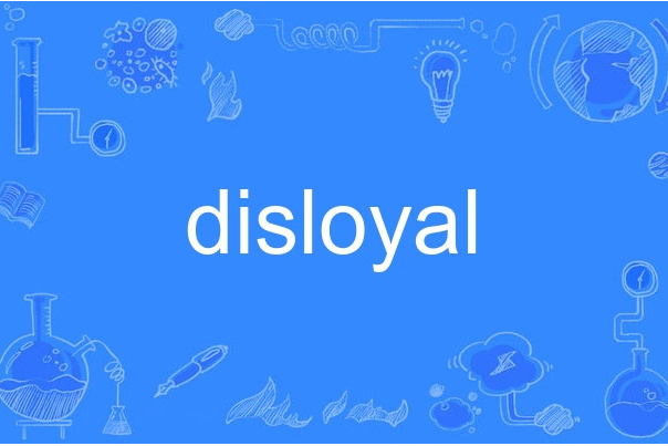 disloyal disloyal