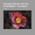 Roland Percie, or the Elopement Roland Percie, or the Elopement