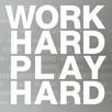 Work Hard - Play Hard Work Hard - Play Hard