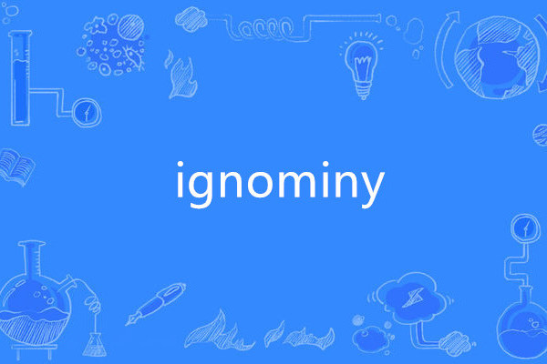ignominy ignominy