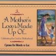 A Mother\x27s Love is Made Up Of... A Mother\x27s Love is Made Up Of...