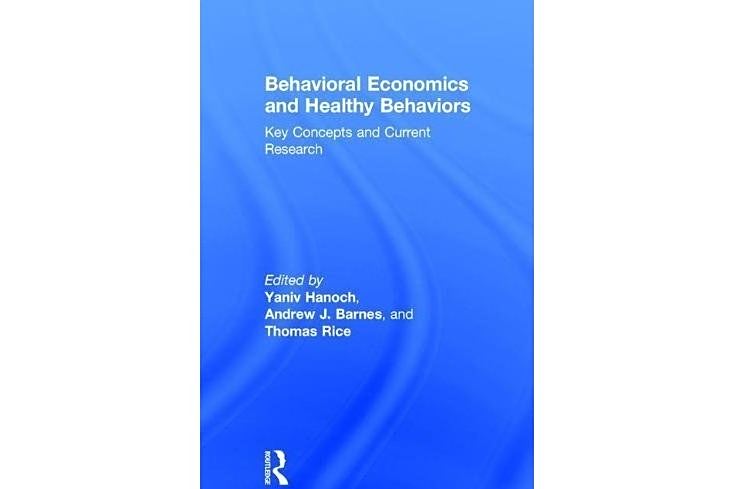 Behavioral Economics and Healthy Behaviors: Key Concepts and Current Research Behavioral Economics and Healthy Behaviors: Key Concepts and Current Research