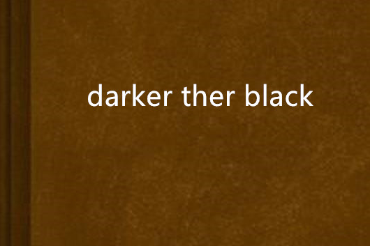 darker ther black darker ther black