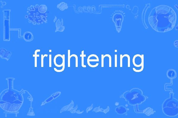frightening frightening