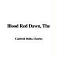 The Blood Red Dawn(Dobie, Charles, Caldwell著圖書) The Blood Red Dawn(Dobie, Charles, Caldwell著圖書)