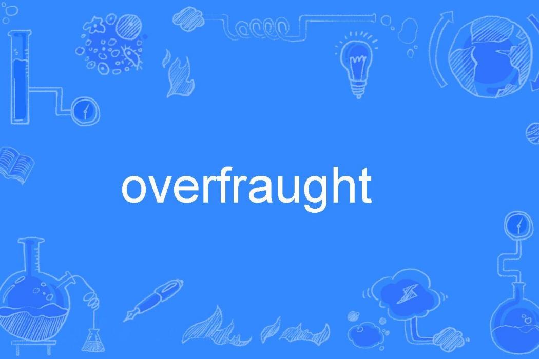 overfraught overfraught