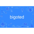 bigoted bigoted