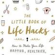 The Little Book of Life Hacks The Little Book of Life Hacks