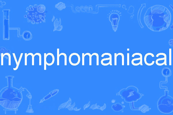 nymphomaniacal nymphomaniacal