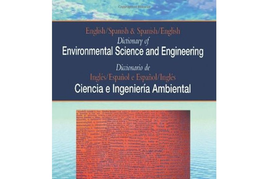 English/Spanish and Spanish/English Dictionary of Environmental Science and Engineering English/Spanish and Spanish/English Dictionary of Environmental Science and Engineering