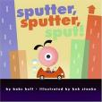 Sputter, Sputter, Sput! Sputter, Sputter, Sput!