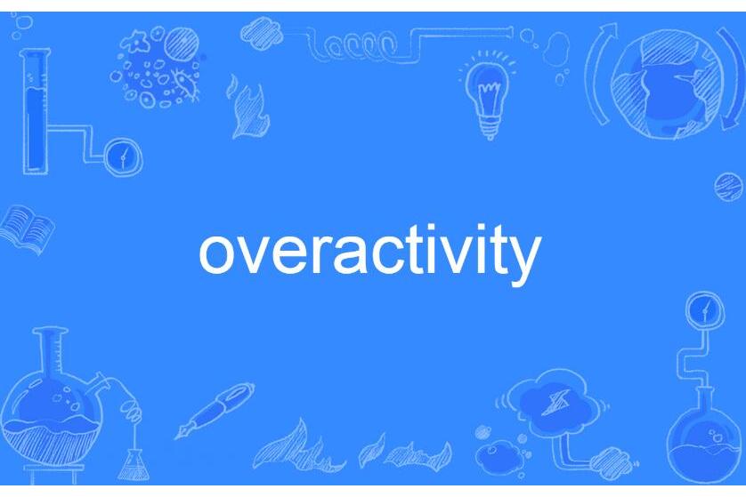 overactivity overactivity