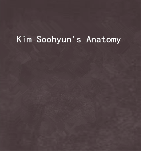 Kim Soohyun\x27s Anatomy Kim Soohyun\x27s Anatomy